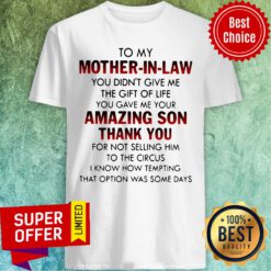 To My Mother In Law You Didn’t Give Me The Gift Of Life You Gave Me Your Amazing Son Thank You ShirtTo My Mother In Law You Didn’t Give Me The Gift Of Life You Gave Me Your Amazing Son Thank You Shirt