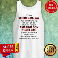 To My Mother In Law You Didn’t Give Me The Gift Of Life You Gave Me Your Amazing Son Thank You ShirtTo My Mother In Law You Didn’t Give Me The Gift Of Life You Gave Me Your Amazing Son Thank You Tank Top