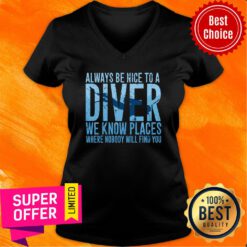 Top Always Be Nice To A Diver Scuba Diving Dive Scuba Diving 2021 V-neck