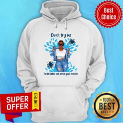 Top Don't Try Me I'm The Kindest Rude Person You'll Ever Meet Hoodie