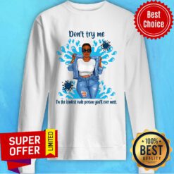 Top Don't Try Me I'm The Kindest Rude Person You'll Ever Meet Sweatshirt