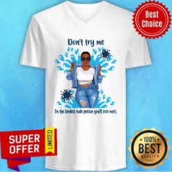 Top Don't Try Me I'm The Kindest Rude Person You'll Ever Meet V-neck