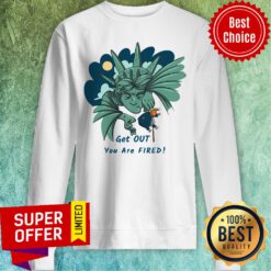 Top Get Out You Are Fired Lady Liberties Kick Donald Trump Sweatshirt