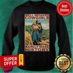Top Horse Girl Well Behaved Cowgirl Rarely Make History Poster Sweatshirt