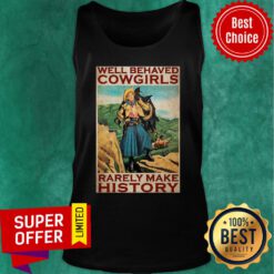 Top Horse Girl Well Behaved Cowgirl Rarely Make History Poster Tank Top