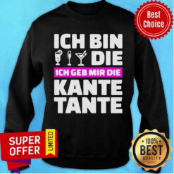 Top Ich Bin Die Ich Geb Mir Die Kante Tante Sweatshirt