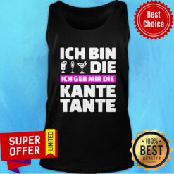Top Ich Bin Die Ich Geb Mir Die Kante Tante Tank Top