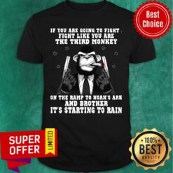 Top If You’re Going To Fight Fight Like You’re The Third Monkey Shirt