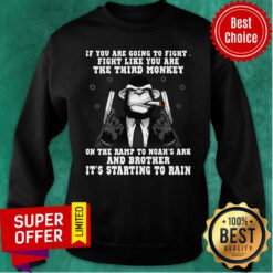Top If You’re Going To Fight Fight Like You’re The Third Monkey Sweatshirt