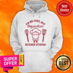 Top I’m No Chef But Boyardees Bitches Stupid Hoodie