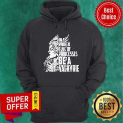 Top In A World Full Of Princesses Be A Valkyrie Hoodie