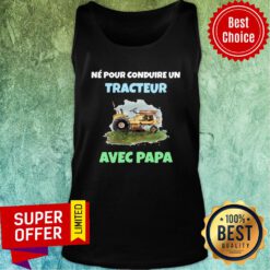 Top Né Pour Conduire Un Tracteur Avec Papa Tank Top