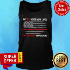 Top Not All Heroes Wear Capes My Daughter Wears Scrubs Tank Top