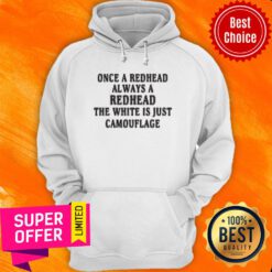 Top Once A Redhead Always A Redhead The White Is Just Camouflage Hoodie