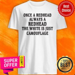 Top Once A Redhead Always A Redhead The White Is Just Camouflage Shirt