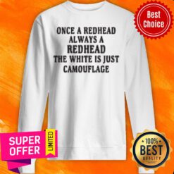 Top Once A Redhead Always A Redhead The White Is Just Camouflage Sweatshirt
