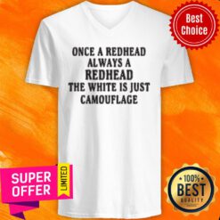 Top Once A Redhead Always A Redhead The White Is Just Camouflage V-neck
