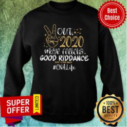 Top Out 2020 Bye Felicia Good Riddance Don't Come Back CNA Life Sweatshirt