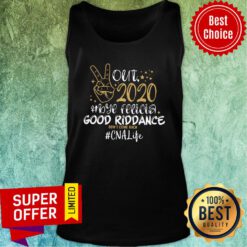Top Out 2020 Bye Felicia Good Riddance Don't Come Back CNA Life Tank Top