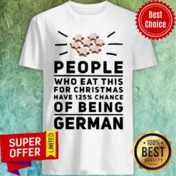 Top People Who Eat This For Christmas Have 125% Chance Of Being German Shirt