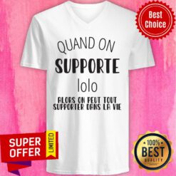 Top Quand On Supporte Lolo Alors On Peut Tout Supporter Dans La Vie V-neck