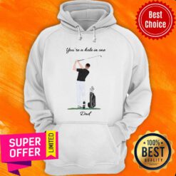 Top You're A Hole In One Dad Hoodie