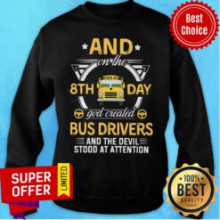Truck And On The 8th Day God Created Bus Drivers And The Devil Stood At Attention Sweatshirt