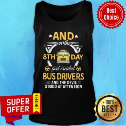 Truck And On The 8th Day God Created Bus Drivers And The Devil Stood At Attention Tank top