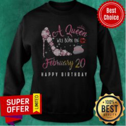 A Queen Was Born On February 20 Happy Birthday Sweatshirt