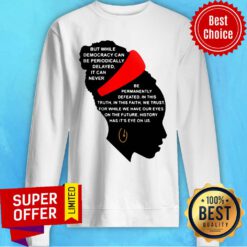 Amanda Gorman But While Democracy Can Be Periodically Delayed It Can Never Sweatshirt
