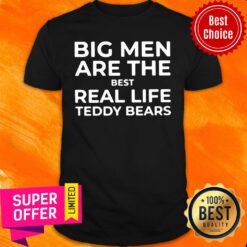 Awesome Big Men Are The Best Real Life Teddy Bears Shirt