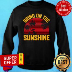 Awesome Bring On The Sunshine Vintage Sweatshirt