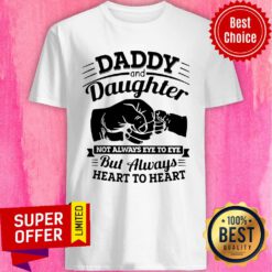 Awesome Daddy And Daughter Now Always Eye To Eye But Always Heart To Heart Shirt