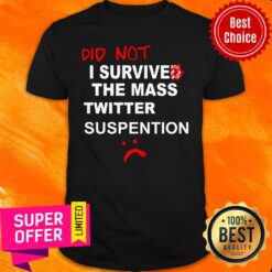 Awesome Did Not I Survived The Mass Twitter Suspension Shirt