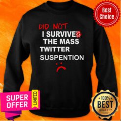 Awesome Did Not I Survived The Mass Twitter Suspension Sweatshirt