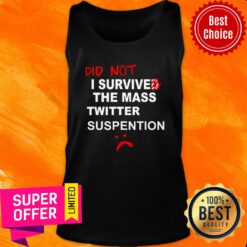 Awesome Did Not I Survived The Mass Twitter Suspension Tank Top