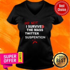Awesome Did Not I Survived The Mass Twitter Suspension V-neck