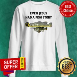 Awesome Even Jesus Had A Fish Story Ruler Sweatshirt
