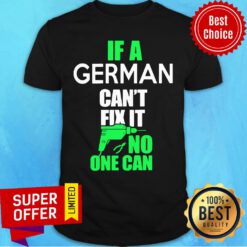 Awesome F German Can't Fix It No One Can Shirt