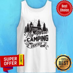 Awesome I Need My Dose Of Camping Everyday Tank Top