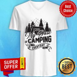 Awesome I Need My Dose Of Camping Everyday V-neck
