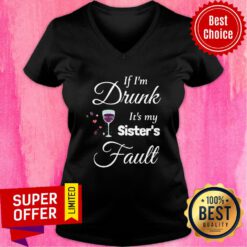Awesome If I'm Drunk It's My Sister's Fault V-neck