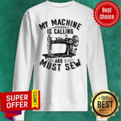 Awesome My Machine Is Calling And I Must Sew Sweatshirt