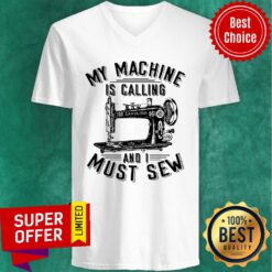 Awesome My Machine Is Calling And I Must Sew V-neck