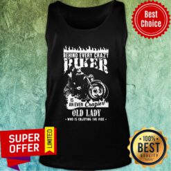 Behind Every Crazy Buker Is An Even Crazier Old Lady Who Is Enjoying The Ride Tank Top