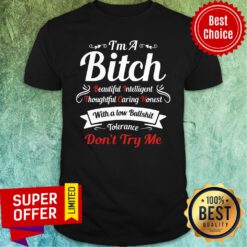 Bitch Beautiful Intelligent Thoughtful Caring Honest With A Low Bullshit Tolerance Dont Try Me Shirt