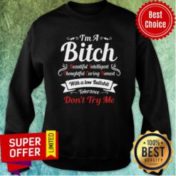 Bitch Beautiful Intelligent Thoughtful Caring Honest With A Low Bullshit Tolerance Dont Try Me Sweatshirt