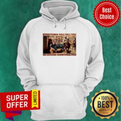 Bull Charreria Everything Will Kil You So Choose Something Fun Hoodie