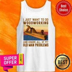Carpenter I Just Want To Do Woodworking And Ignore All Of My Old Man Problems Tank Top
