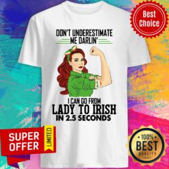 Don't Underestimate Me Darlin' I Can Go From Lady To Irish In 2.5 Seconds Shirt